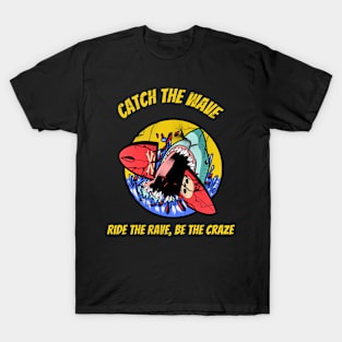 Catch the wave ride the rave be the craze T-Shirt